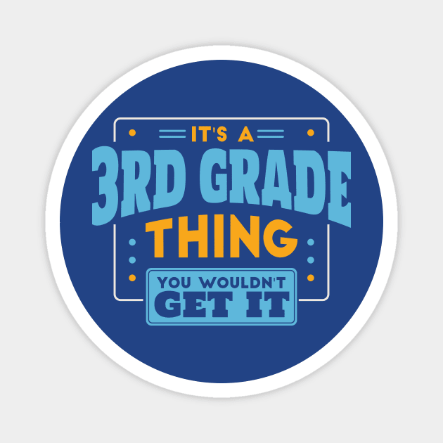 It's a 3rd Grade Thing, You Wouldn't Get It // Back to School 3rd Grade Magnet by SLAG_Creative